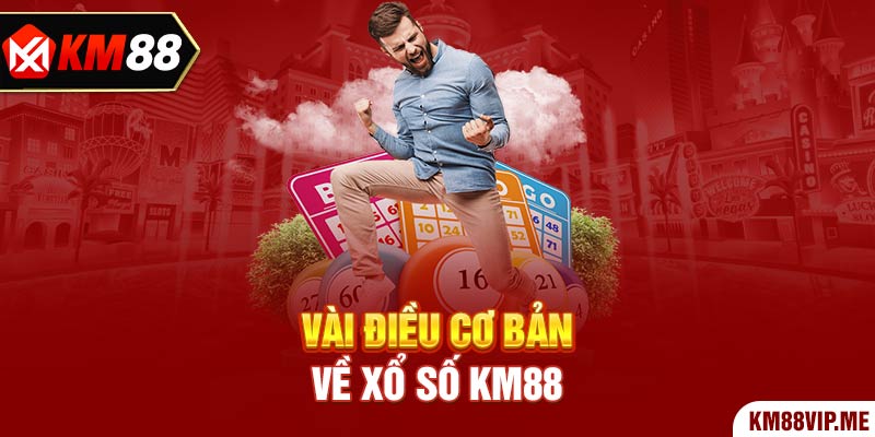 Vài điều cơ bản về Xổ Số KM88