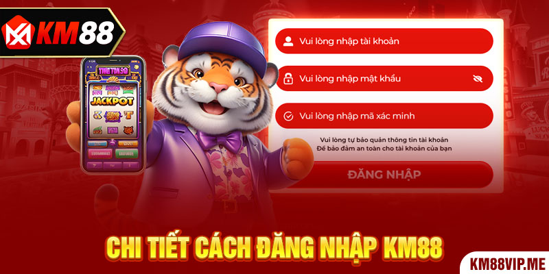 Chi tiết cách đăng nhập KM88