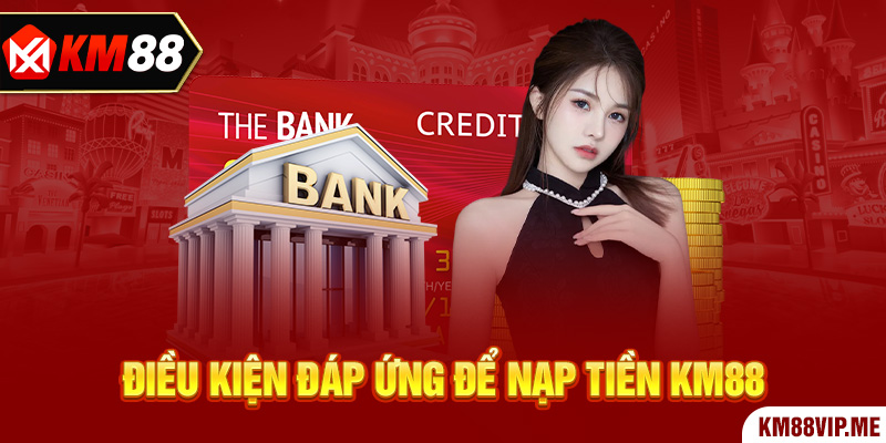 Điều kiện đáp ứng để nạp tiền KM88