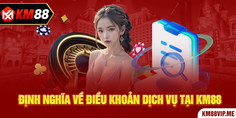 Định nghĩa về điều khoản dịch vụ tại KM88