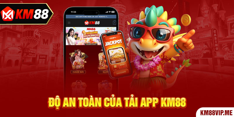 Độ an toàn của Tải App KM88