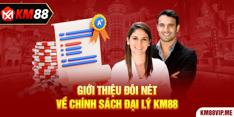 Giới thiệu đôi nét về chính sách đại lý KM88