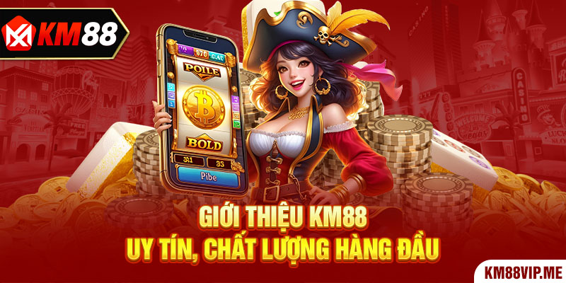 Giới thiệu KM88 uy tín, chất lượng hàng đầu 