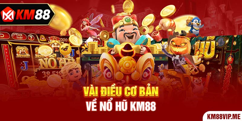 Vài điều cơ bản về Nổ Hũ KM88