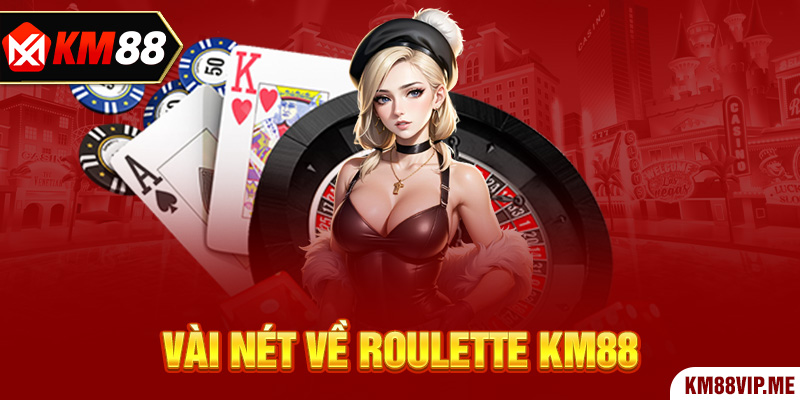 Vài nét về Roulette KM88