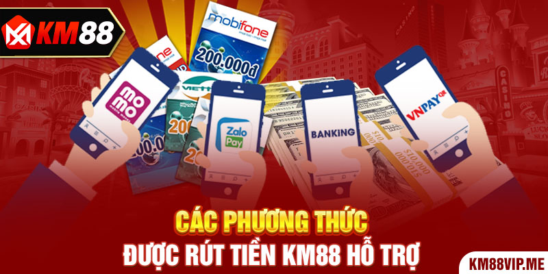 Các phương thức được Rút Tiền KM88 hỗ trợ 