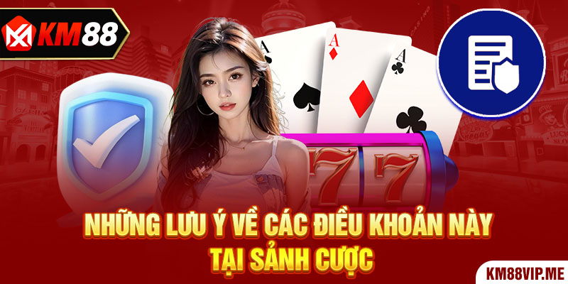 Những lưu ý về các điều khoản này tại sảnh cược