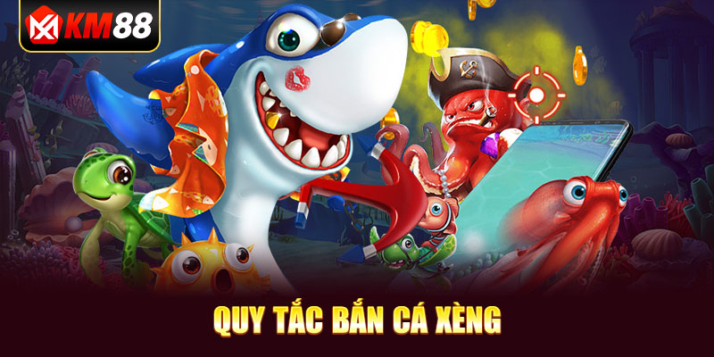 Quy tắc Bắn Cá Xèng