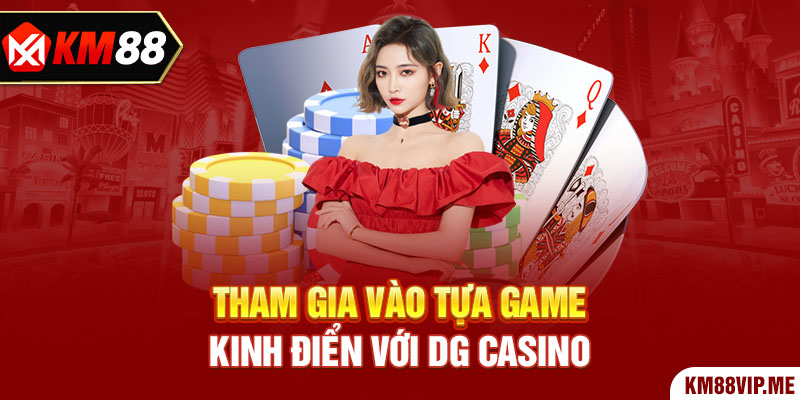 Tham gia vào tựa game kinh điển với DG Casino 