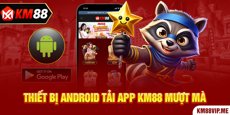 Thiết bị Android Tải App KM88 mượt mà 