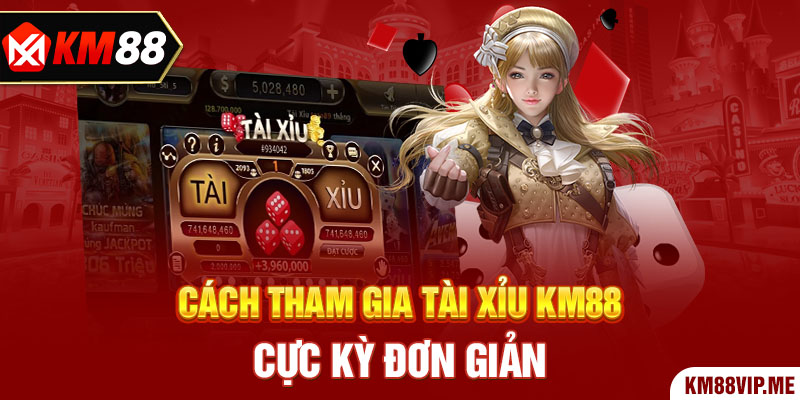 Cách tham gia Tài Xỉu KM88 cực kỳ đơn giản 