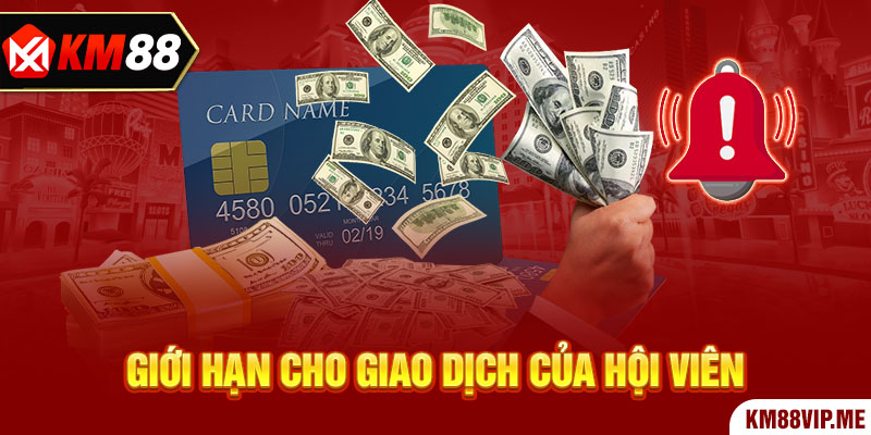 Giới hạn cho giao dịch của hội viên 