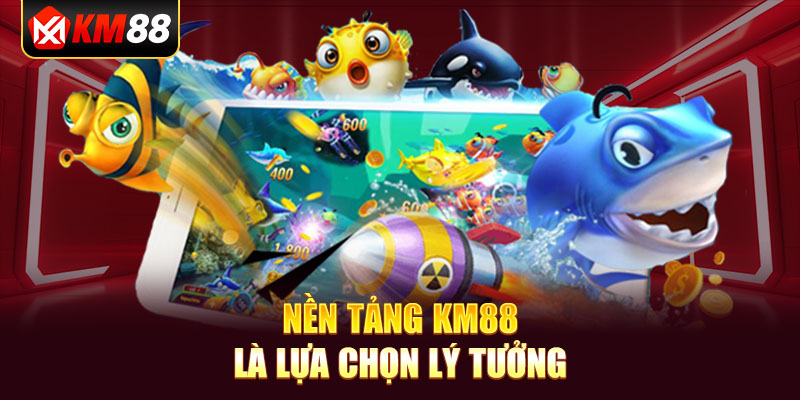 Nền tảng KM88 là lựa chọn lý tưởng 