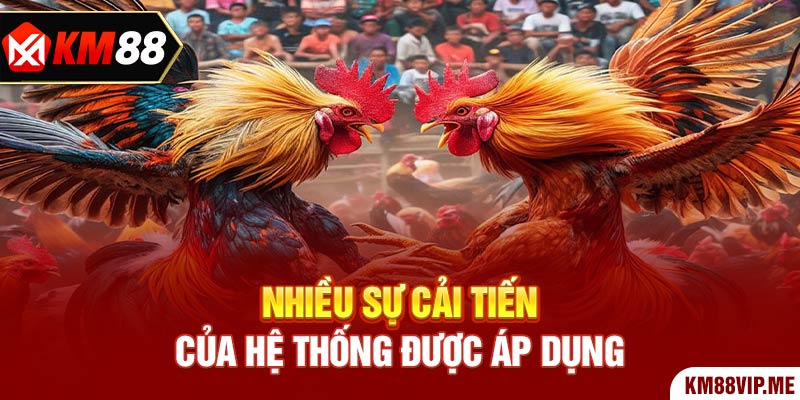 Nhiều sự cải tiến của hệ thống được áp dụng 