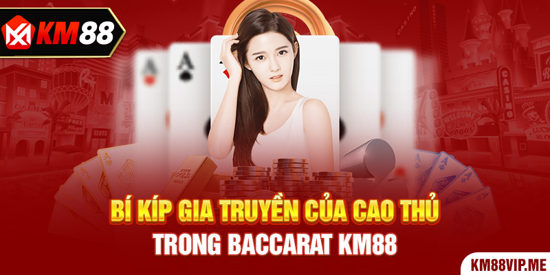 Bí kíp gia truyền của cao thủ trong Baccarat KM88