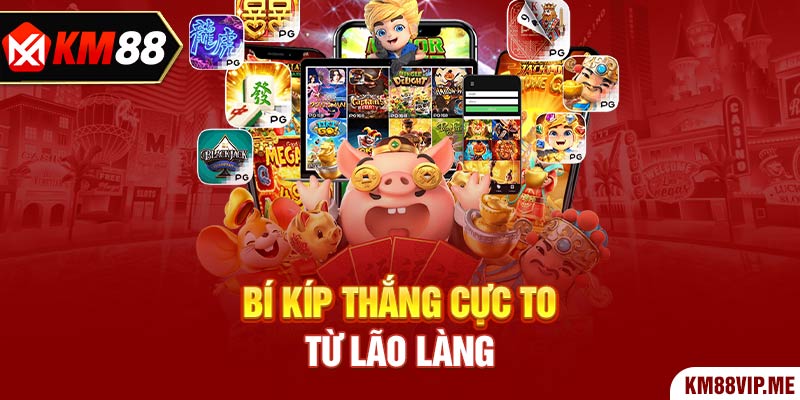 Bí kíp thắng cực to từ lão làng 