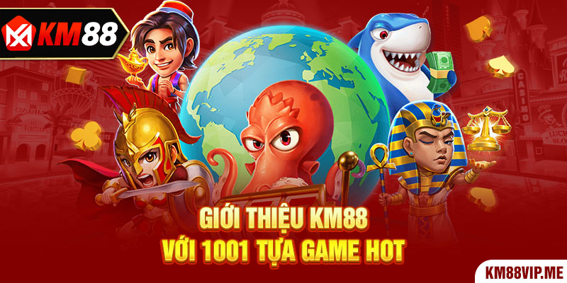 Giới thiệu KM88 với 1001 tựa game hot 