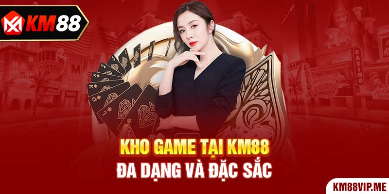 Kho game tại KM88 đa dạng và đặc sắc