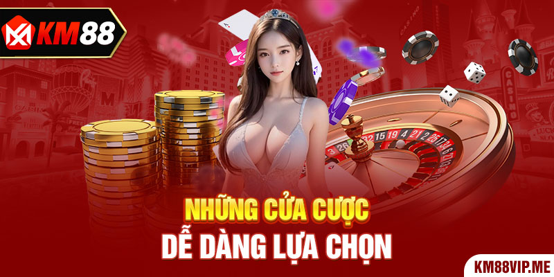 Những cửa cược dễ dàng lựa chọn 