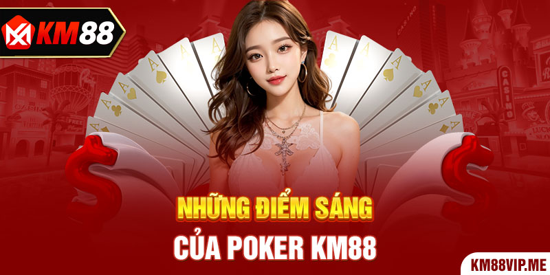 Những điểm sáng của Poker KM88