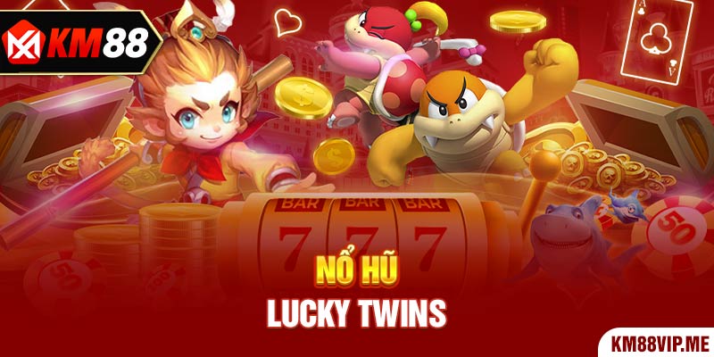 Nổ Hũ Lucky Twins game đổi thưởng online đình đám trên khắp cõi mạng với sự tham gia của hàng triệu người chơi