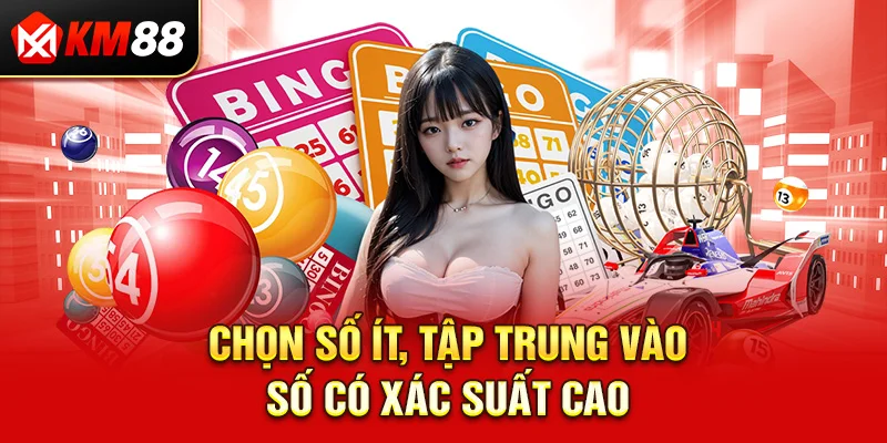 Chọn số ít, tập trung vào số có xác suất cao