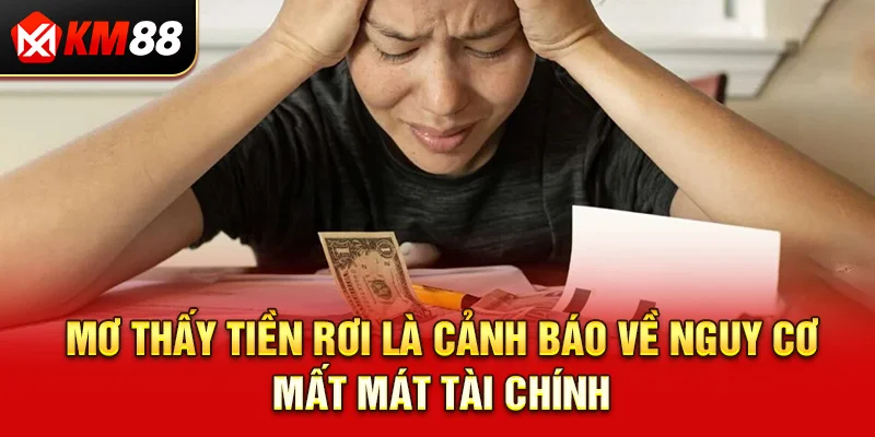 Mơ thấy tiền rơi là cảnh báo về nguy cơ mất mát tài chính