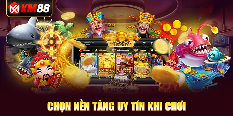 Chọn Nền Tảng Uy Tín Khi Chơi