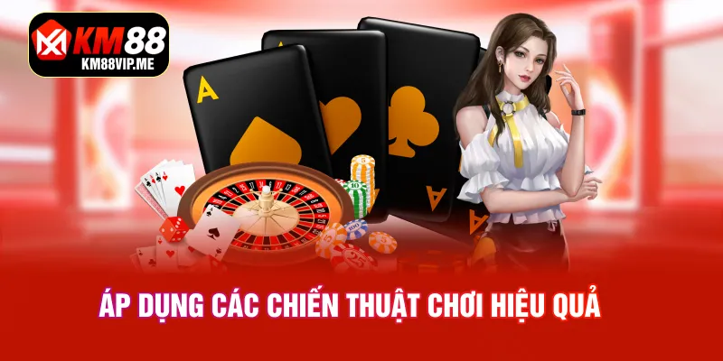 Áp Dụng Các Chiến Thuật Chơi Hiệu Quả