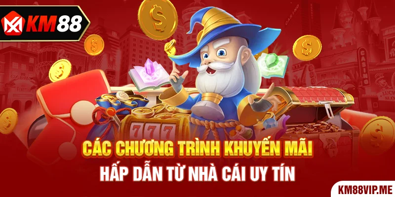 Các chương trình khuyến mãi hấp dẫn từ nhà cái uy tín