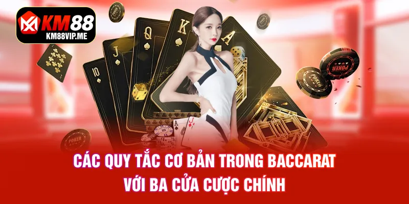 Các quy tắc cơ bản trong Baccarat với ba cửa cược chính