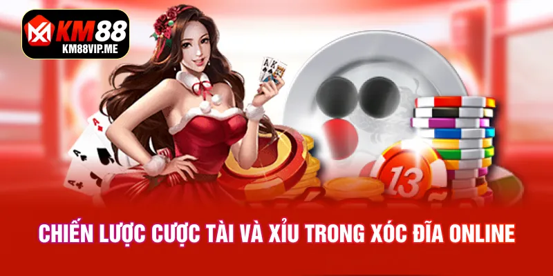 Chiến lược cược Tài và Xỉu trong Xóc Đĩa online