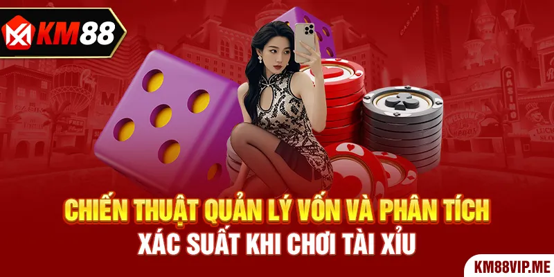 Chiến thuật quản lý vốn và phân tích xác suất khi chơi tài xỉu.