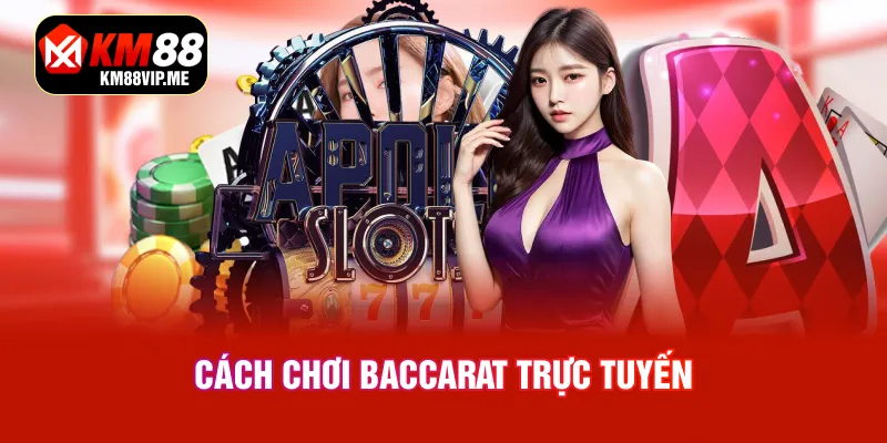 Cách chơi baccarat trực tuyến