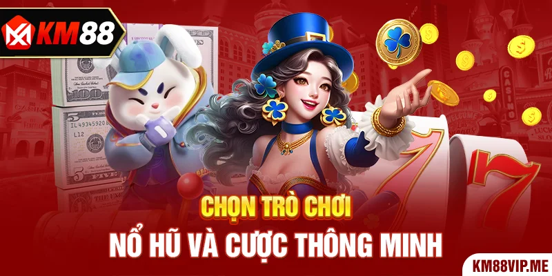 Chọn Trò Chơi Nổ Hũ Và Cược Thông Minh