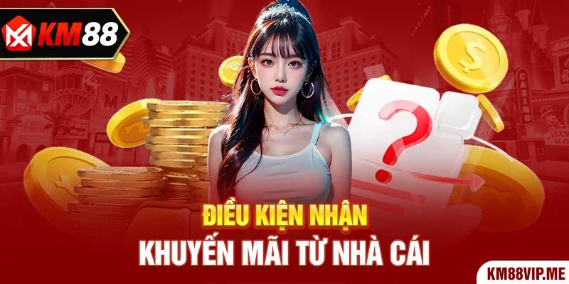 Điều kiện nhận khuyến mãi từ nhà cái