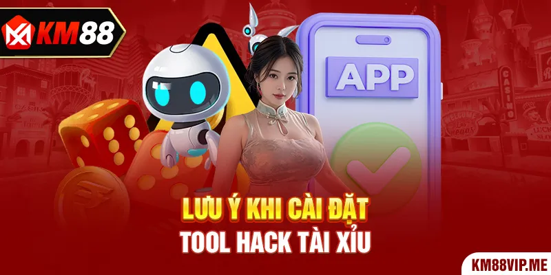 Lưu Ý Khi Cài Đặt Tool Hack Tài Xỉu