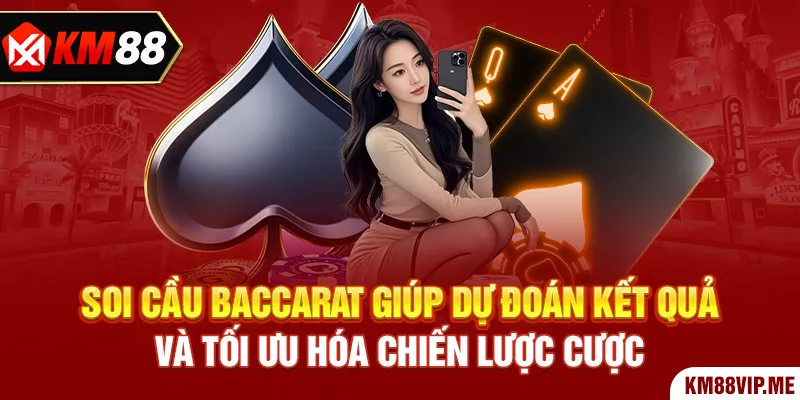 Soi Cầu Baccarat - Bí Quyết Chiến Thắng Hiệu Quả Nhất 2 Soi cầu baccarat giúp dự đoán kết quả và tối ưu hóa chiến lược cược